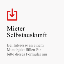 Mieter Selbstauskunft  Bei Interesse an einem  Mietobjekt füllen Sie  bitte dieses Formular aus.
